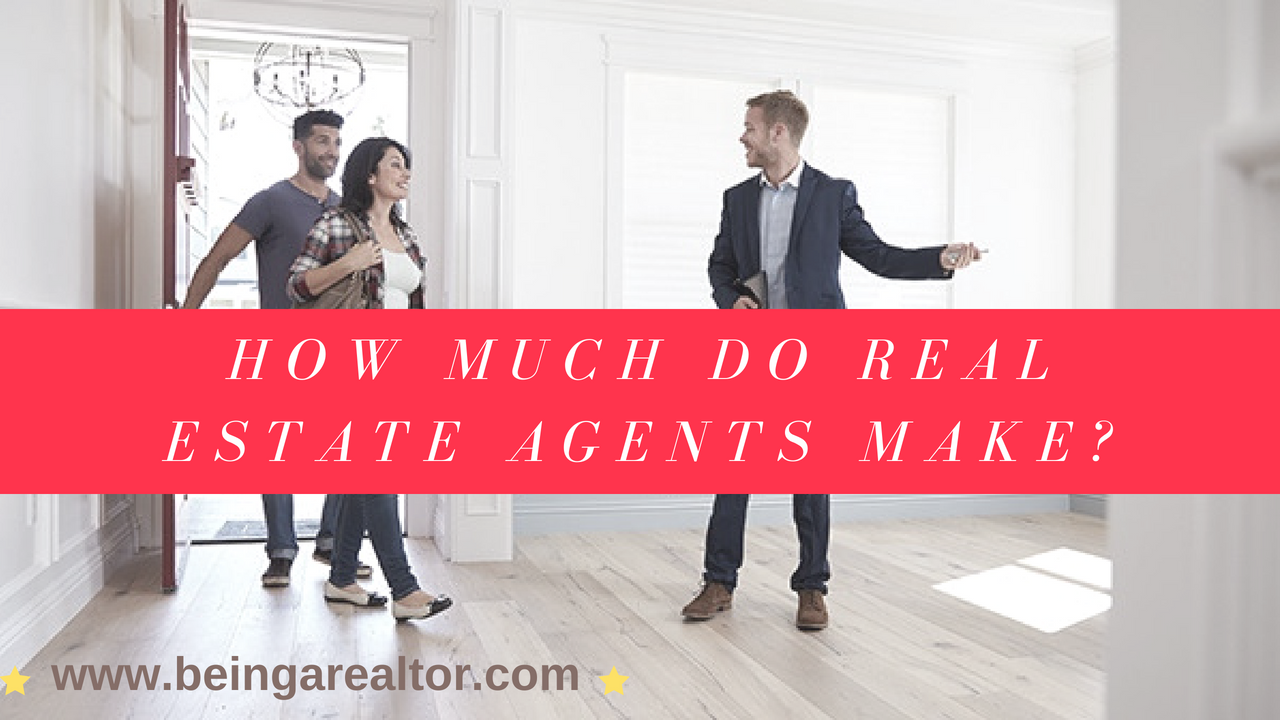 How Much do Real Estate Agents Make? â€“ Being A Realtor